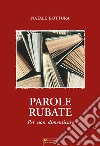 Parole rubate. Per non dimenticare libro di Bottura Natale