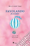 Favolando fa volare! Ediz. illustrata libro
