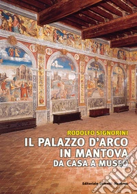 Il palazzo D'Arco in Mantova. Da casa a museo libro