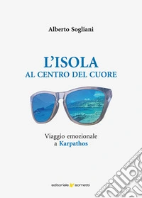 L'isola al centro del cuore. Viaggio emozionale a Karpathos libro