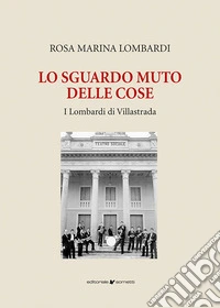 Lo sguardo muto delle cose. I Lombardi di Villastrada libro