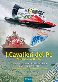 I cavalieri del Po. La leggenda della corsa motonautica più lunga del mondo (1929-2025)