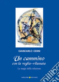 Un cammino con la veglia-rilassata. La magia della relazione libro