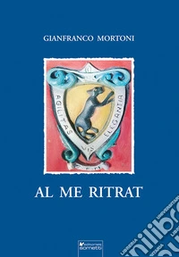 Al me ritrat. Poesie, scritti, pensieri libro