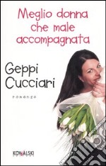 Meglio donna che male accompagnata libro