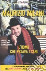 L'uomo che pesava i cani. Le straordinarie avventure dell'uomo cisterna e altri racconti inediti libro