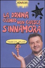 La donna quando non capisce s'innamora