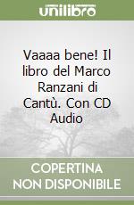 Vaaaa bene! Il libro del Marco Ranzani di Cantù. Con CD Audio libro