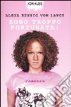 Sono troppo fortunata! libro