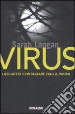 Virus. Lasciatevi contagiare dalla paura libro