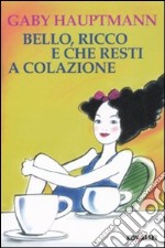 Bello, ricco e che resti a colazione libro