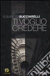 Ti voglio credere libro