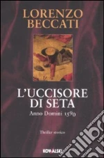 L'uccisore di seta. Anno Domini 1590 libro