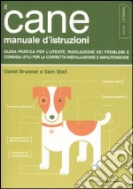 Il cane. Manuale d'istruzioni libro