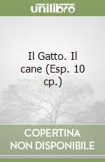 Il Gatto. Il cane (Esp. 10 cp.) libro