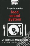 Food Sound System. 30 ricette del Mediterraneo annaffiate di buon vino e buona musica libro