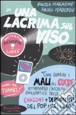 Da una lacrima sul viso... Ovvero: «Come guarire i mali del cuore attraverso l'ascolto omeopatico delle 50 canzoni più deprimenti del pop italiano» libro