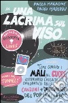 Da una lacrima sul viso... Ovvero: «Come guarire i mali del cuore attraverso l'ascolto omeopatico delle 50 canzoni più deprimenti del pop italiano» libro