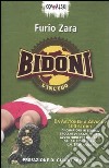 Bidoni. L'incubo. Da Aaltonen a Zavarov. 100 storie di campioni in teoria, brocchi di razza, guitti, avventurieri e giullari del calcio italiano dal 1980 a oggi libro