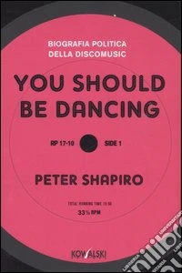 You should be dancing. Biografia politica della discomusic libro
