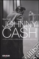 Johnny Cash. La vita, l'amore e la fede di una leggenda americana libro