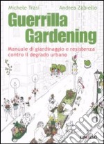 Guerrilla gardening. Manuale di giardinaggio e resistenza contro il degrado urbano libro