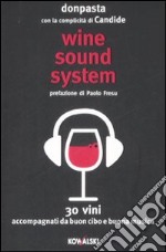 Wine sound system. 30 vini accompagnati da buon cibo e buona musica libro