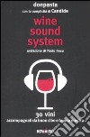 Wine sound system. 30 vini accompagnati da buon cibo e buona musica libro