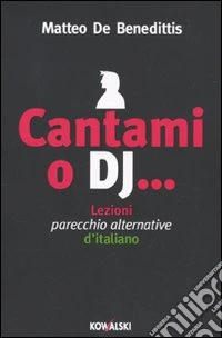 Cantami o dj... Lezioni parecchio alternative d'italiano libro