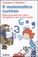 Il Matematico curioso. Dalla geometria del calcio all'algoritmo dei tacchi a spillo libro