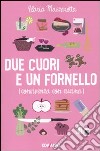 Due cuori e un fornello. (Convivenza con cucina) libro