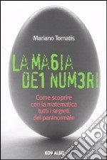 La magia dei numeri. Come scoprire con la matematica tutti i segreti del paranormale libro