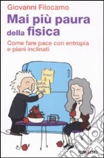 Mai più paura della Fisica. Come fare pace con entropia e piani inclinati libro