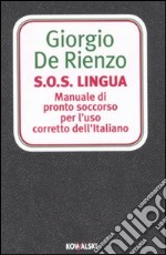 S.O.S. Lingua. Manuale di pronto soccorso per l'uso corretto dell'italiano libro