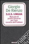 S.O.S. Lingua. Manuale di pronto soccorso per l'uso corretto dell'italiano libro