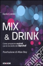 Mix & Drink. Come preparare cocktail con le tecniche del Barchef