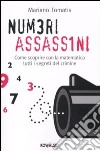 Numeri assassini. Come scoprire con la matematica tutti i misteri del crimine libro