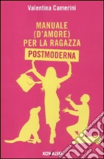 Manuale (d'amore) per la ragazza postmoderna