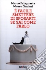 È facile smettere di sposarti se sai come farlo libro