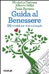 Guida al benessere. 99 consigli per vivere al meglio libro