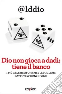 Dio non gioca a dadi: tiene il banco. I più celebri aforismi e le migliori battute a tema divino libro