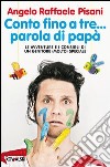 Conto fino a tre... parola di papà. Le avventure e i consigli di un genitore (molto) speciale libro