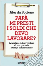 Papà mi presti i soldi che devo lavorare? Avventure e disavventure di una precaria a tempo indeterminato