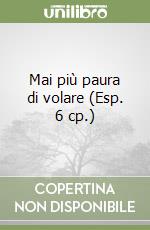 Mai più paura di volare (Esp. 6 cp.) libro