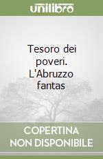 Tesoro dei poveri. L'Abruzzo fantas libro
