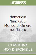 Homericus Nuncius. Il Mondo di Omero nel Baltico libro