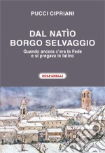 Dal natìo borgo selvaggio. Quando ancora c'era la fede e si pregava in latino