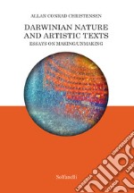 Darwinian nature and artistic texts. Essays on making/unmaking