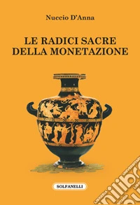 Le radici sacre della monetazione libro