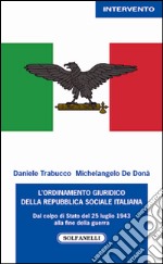 L'ordinamento giuridico della Repubblica sociale italiana. Dal colpo di Stato del 25 luglio alla fine della guerra libro